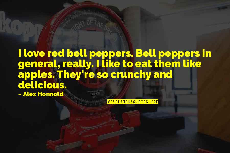 Apples And Love Quotes By Alex Honnold: I love red bell peppers. Bell peppers in Apples And Love Quotes By Alex Honnold: I love red bell peppers. Bell peppers in