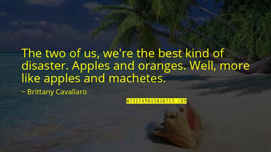 Apples And Oranges Quotes By Brittany Cavallaro: The two of us, we're the best kind