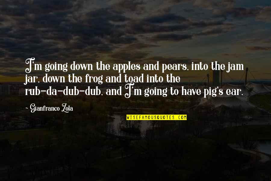 Apples And Pears Quotes By Gianfranco Zola: I'm going down the apples and pears, into