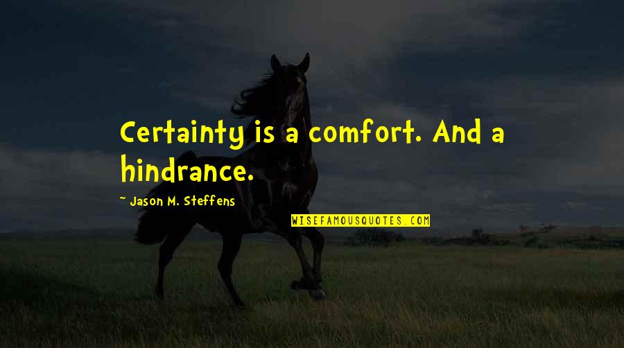 Apples Bible Quotes By Jason M. Steffens: Certainty is a comfort. And a hindrance.