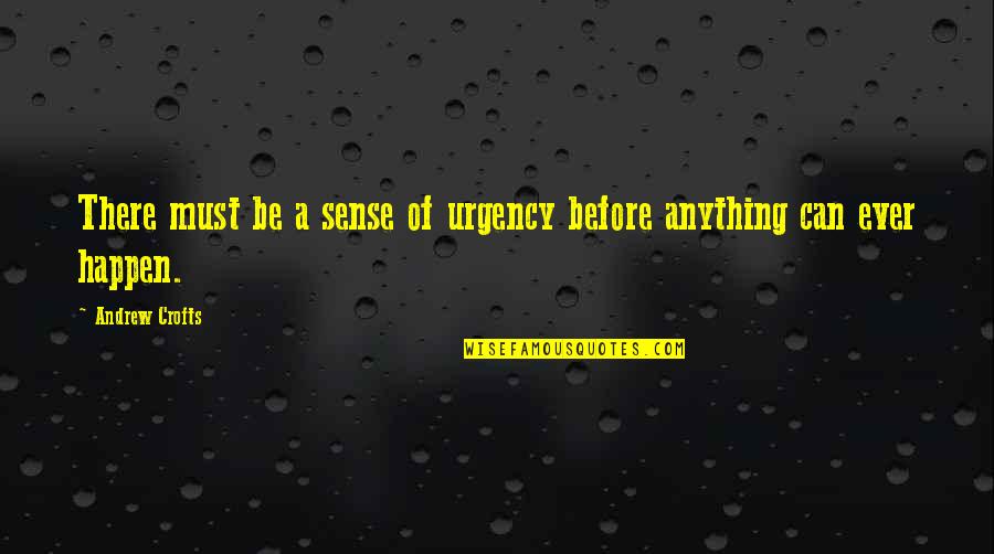 Apples Teachers Quotes By Andrew Crofts: There must be a sense of urgency before