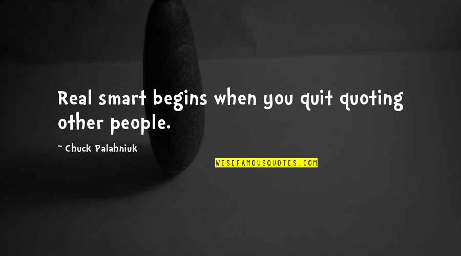 Applescript Text Quotes By Chuck Palahniuk: Real smart begins when you quit quoting other
