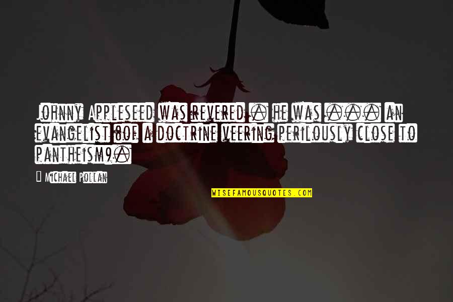 Appleseed Quotes By Michael Pollan: Johnny Appleseed was revered . he was ...