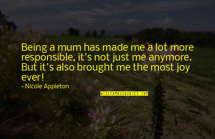 Appleton Quotes By Nicole Appleton: Being a mum has made me a lot