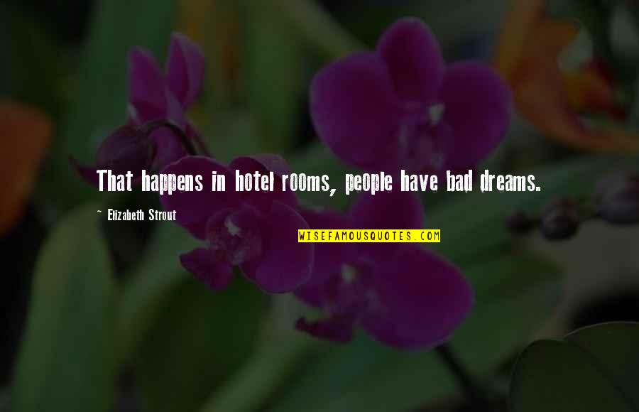 Applewhaites Quotes By Elizabeth Strout: That happens in hotel rooms, people have bad Applewhaites Quotes By Elizabeth Strout: That happens in hotel rooms, people have bad