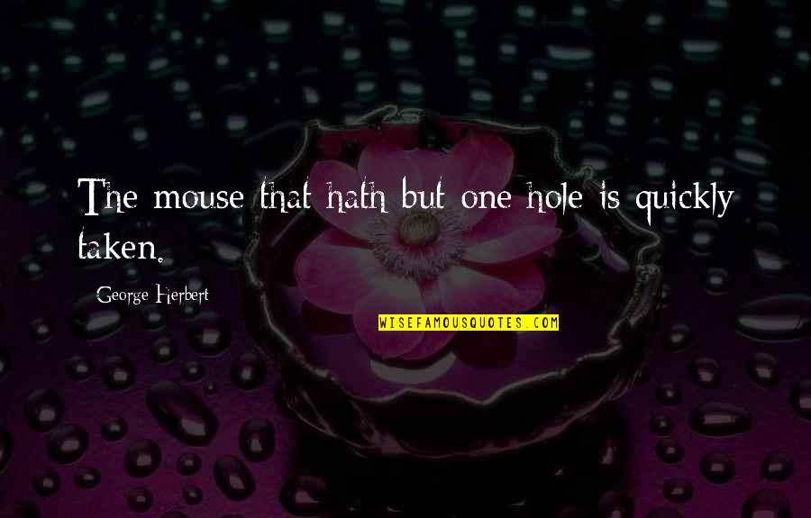 Applewhite Jeffrey Quotes By George Herbert: The mouse that hath but one hole is