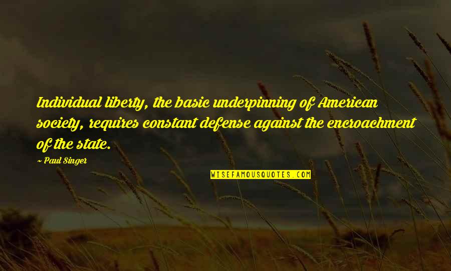 Applicata Blossom Quotes By Paul Singer: Individual liberty, the basic underpinning of American society,