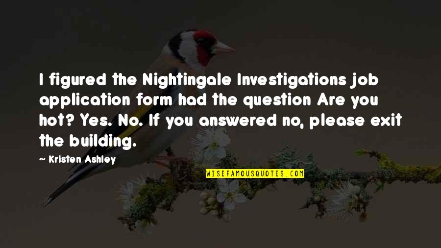 Application Form Quotes By Kristen Ashley: I figured the Nightingale Investigations job application form