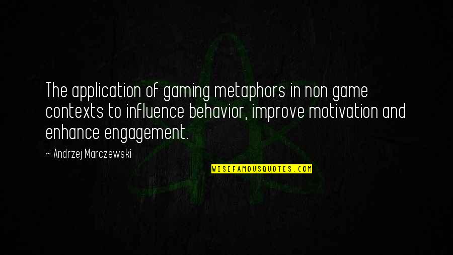 Application Quotes By Andrzej Marczewski: The application of gaming metaphors in non game