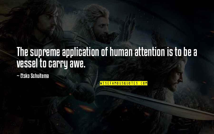 Application Quotes By Etsko Schuitema: The supreme application of human attention is to