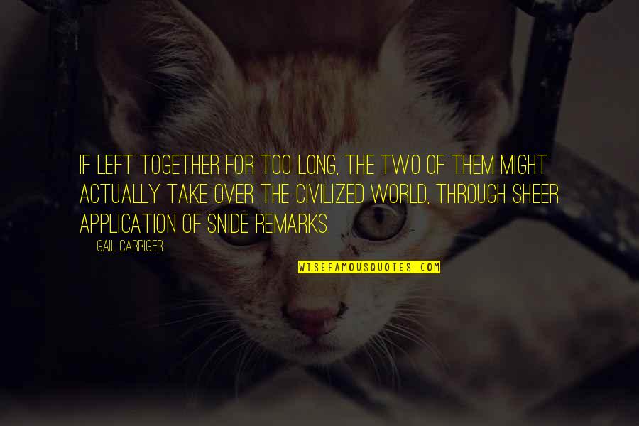 Application Quotes By Gail Carriger: If left together for too long, the two