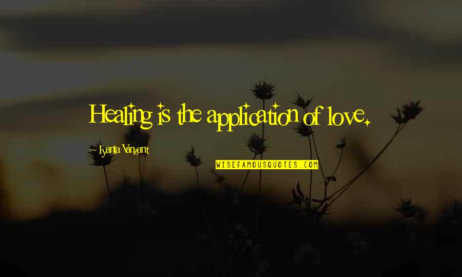 Application Quotes By Iyanla Vanzant: Healing is the application of love.