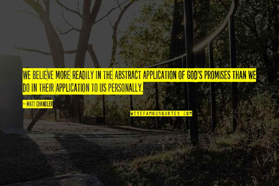 Application Quotes By Matt Chandler: We believe more readily in the abstract application