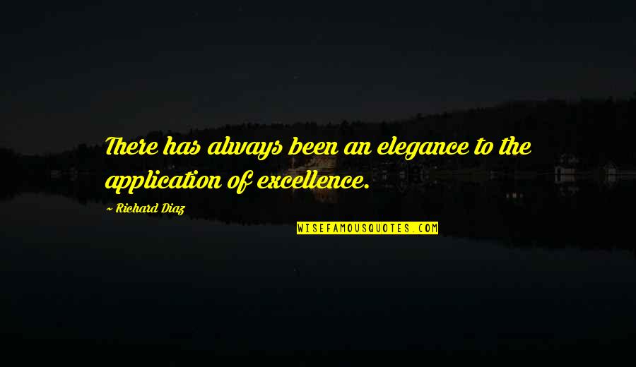 Application Quotes By Richard Diaz: There has always been an elegance to the