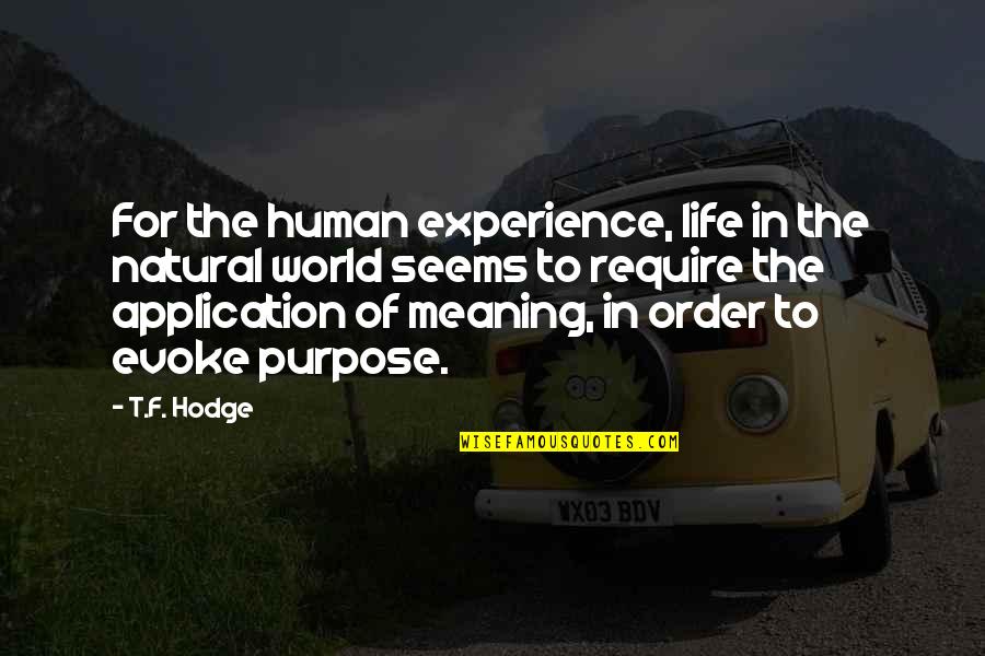 Application Quotes By T.F. Hodge: For the human experience, life in the natural