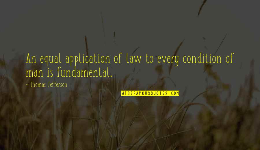 Application Quotes By Thomas Jefferson: An equal application of law to every condition