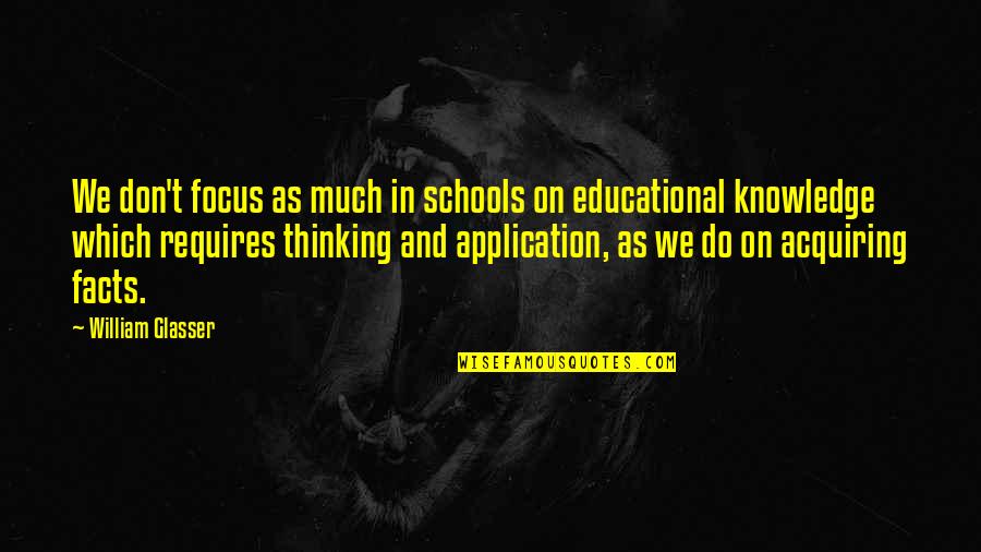 Application Quotes By William Glasser: We don't focus as much in schools on