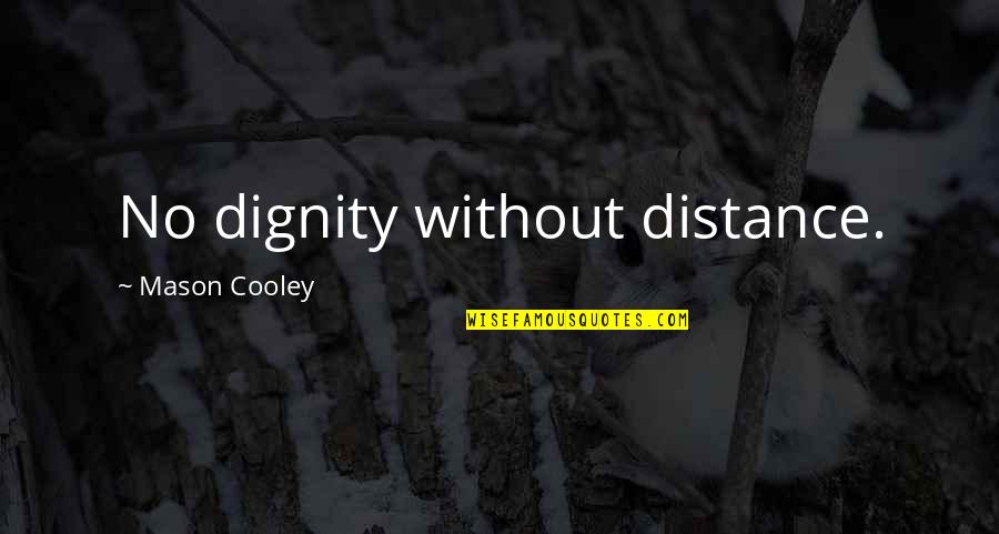 Application Security Quotes By Mason Cooley: No dignity without distance.
