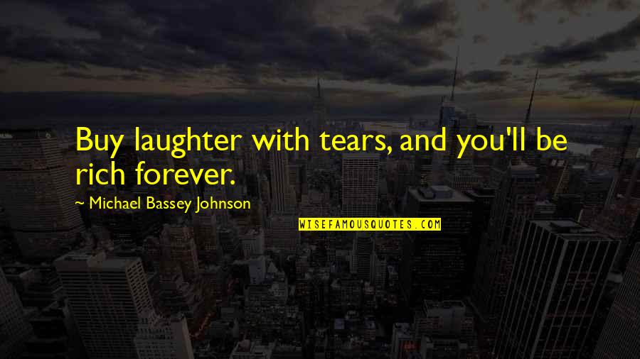 Applicator Brush Quotes By Michael Bassey Johnson: Buy laughter with tears, and you'll be rich