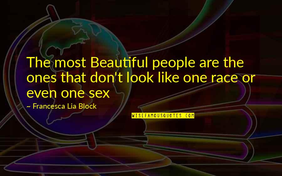Appliclation Quotes By Francesca Lia Block: The most Beautiful people are the ones that