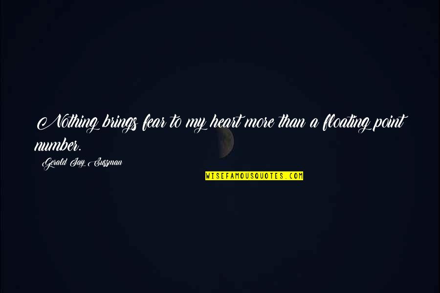 Appliclation Quotes By Gerald Jay Sussman: Nothing brings fear to my heart more than
