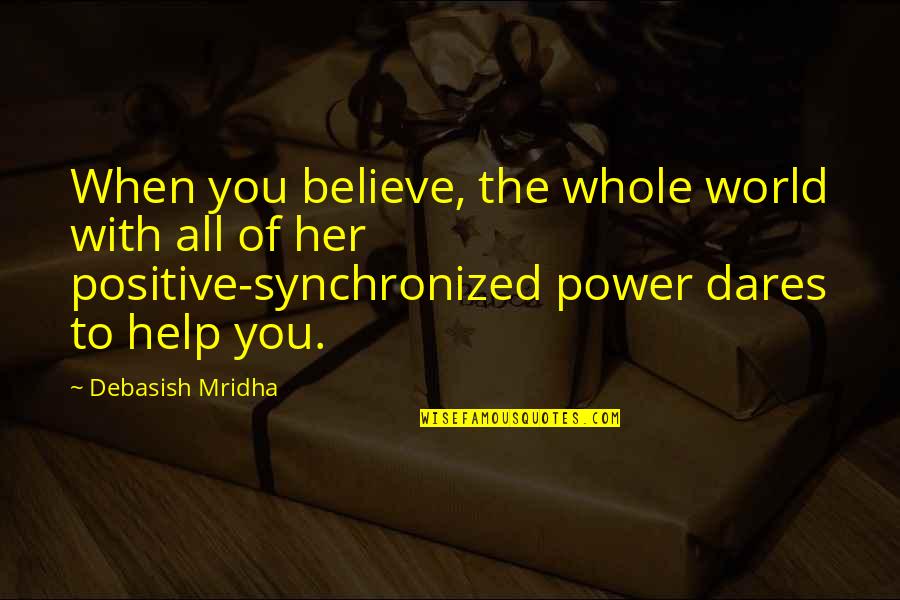Applied Anthropology Quotes By Debasish Mridha: When you believe, the whole world with all