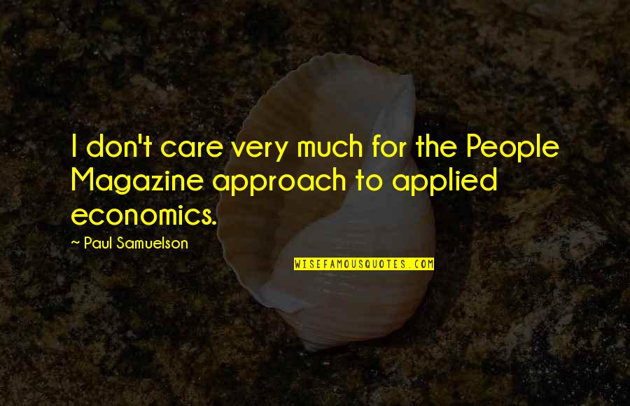 Applied Economics Quotes By Paul Samuelson: I don't care very much for the People