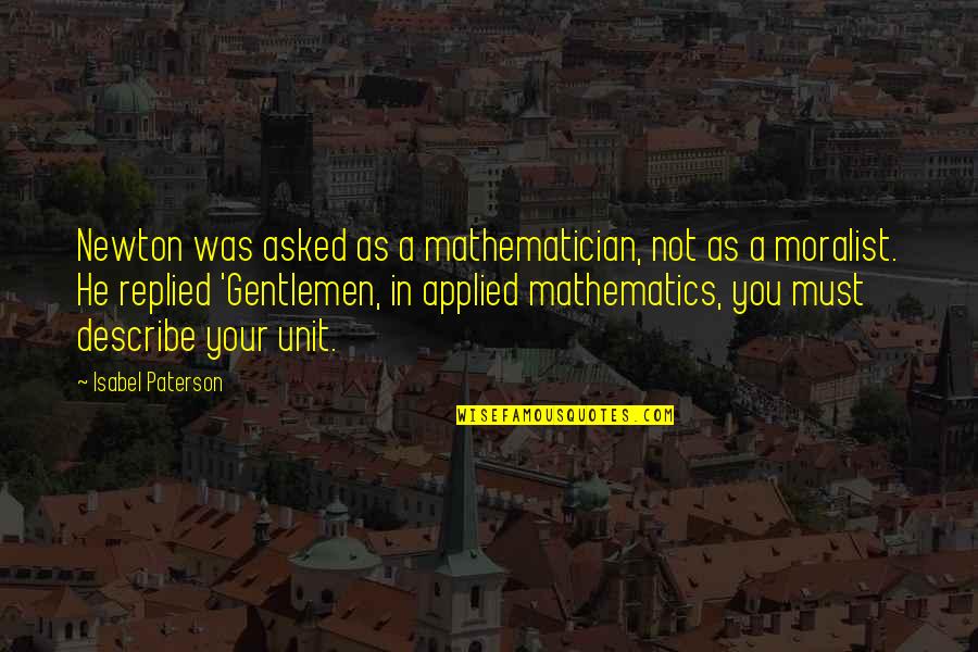 Applied Mathematics Quotes By Isabel Paterson: Newton was asked as a mathematician, not as