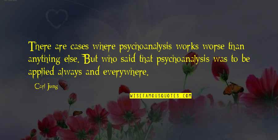 Applied Psychology Quotes By Carl Jung: There are cases where psychoanalysis works worse than