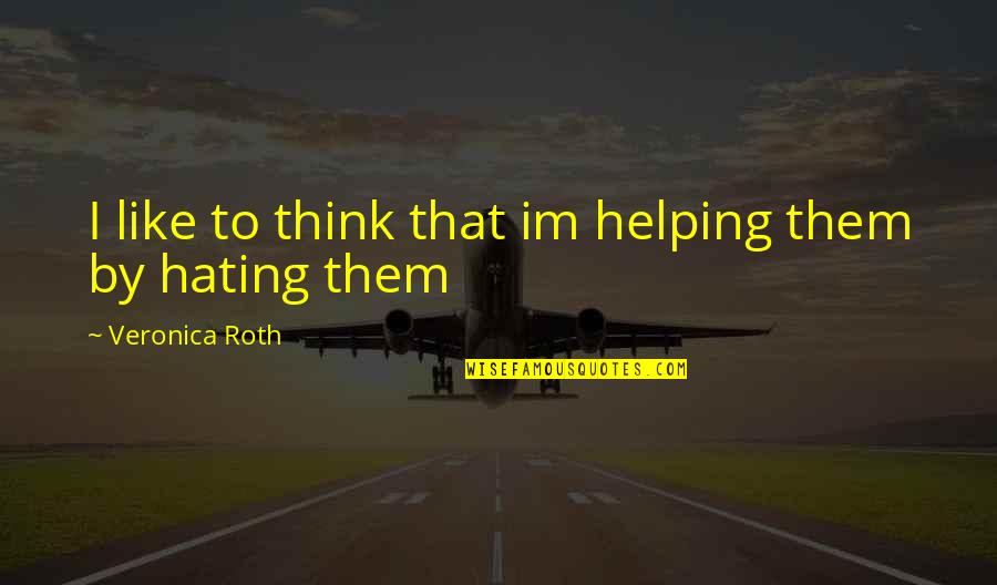Applies As Pressure Quotes By Veronica Roth: I like to think that im helping them Applies As Pressure Quotes By Veronica Roth: I like to think that im helping them