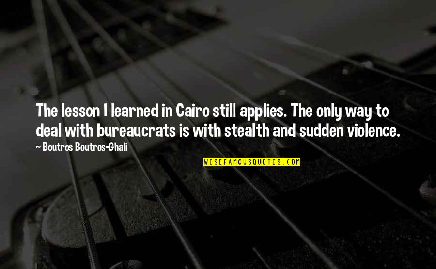 Applies Quotes By Boutros Boutros-Ghali: The lesson I learned in Cairo still applies. Applies Quotes By Boutros Boutros-Ghali: The lesson I learned in Cairo still applies.