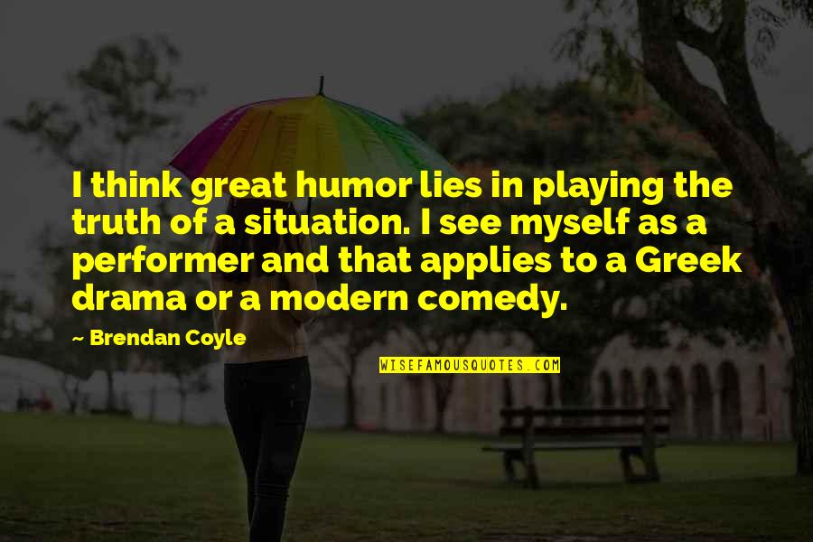 Applies Quotes By Brendan Coyle: I think great humor lies in playing the