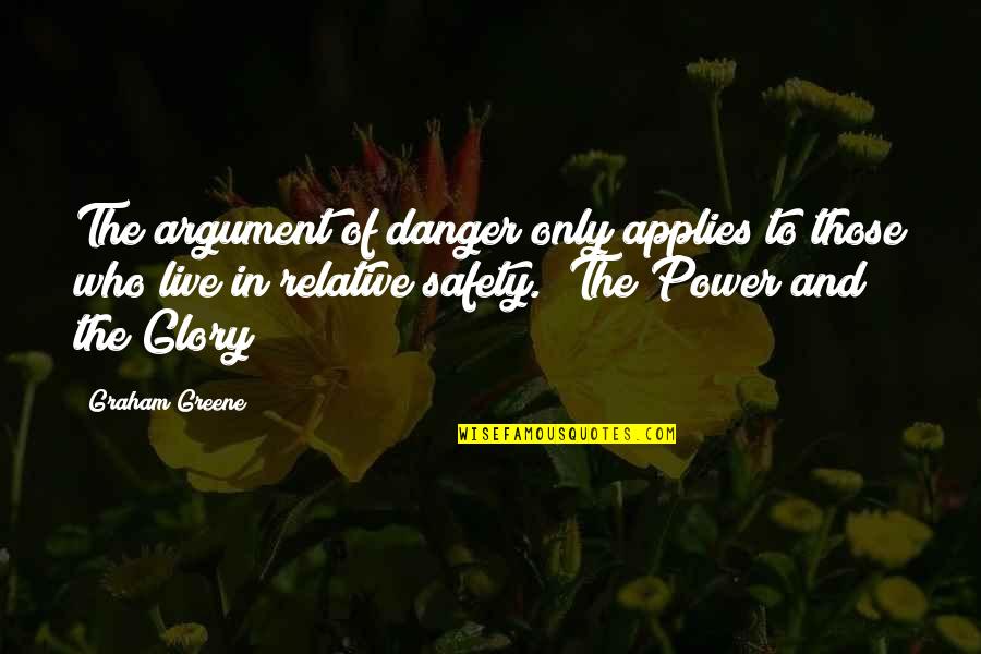 Applies Quotes By Graham Greene: The argument of danger only applies to those Applies Quotes By Graham Greene: The argument of danger only applies to those