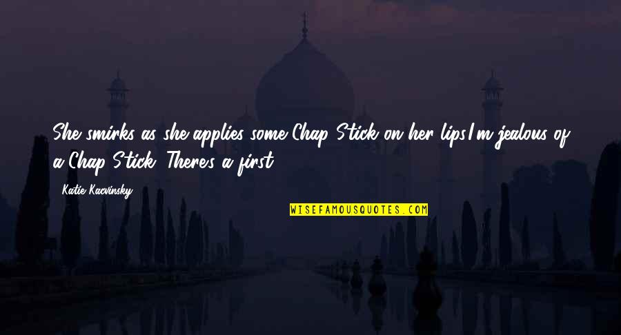 Applies Quotes By Katie Kacvinsky: She smirks as she applies some Chap Stick Applies Quotes By Katie Kacvinsky: She smirks as she applies some Chap Stick