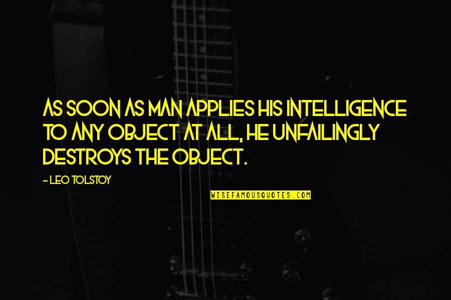 Applies Quotes By Leo Tolstoy: As soon as man applies his intelligence to