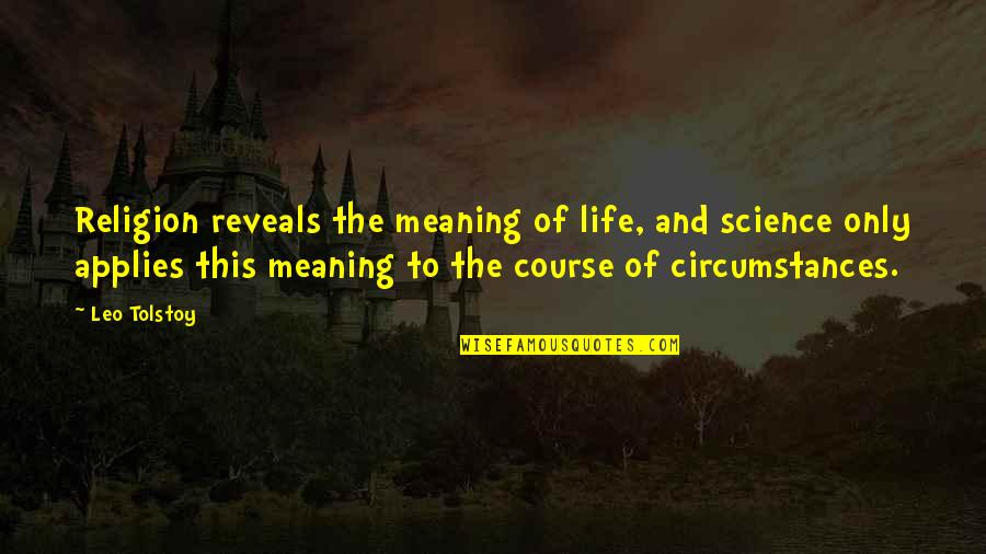 Applies Quotes By Leo Tolstoy: Religion reveals the meaning of life, and science