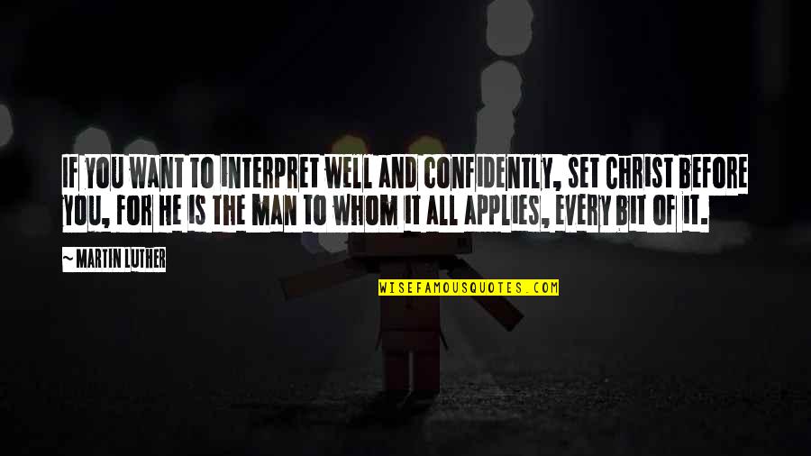 Applies Quotes By Martin Luther: If you want to interpret well and confidently,