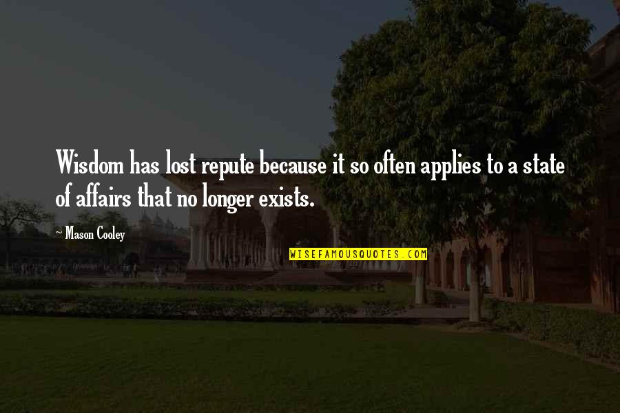 Applies Quotes By Mason Cooley: Wisdom has lost repute because it so often Applies Quotes By Mason Cooley: Wisdom has lost repute because it so often