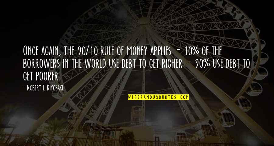 Applies Quotes By Robert T. Kiyosaki: Once again, the 90/10 rule of money applies