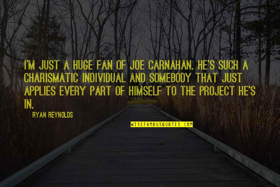 Applies Quotes By Ryan Reynolds: I'm just a huge fan of Joe Carnahan.
