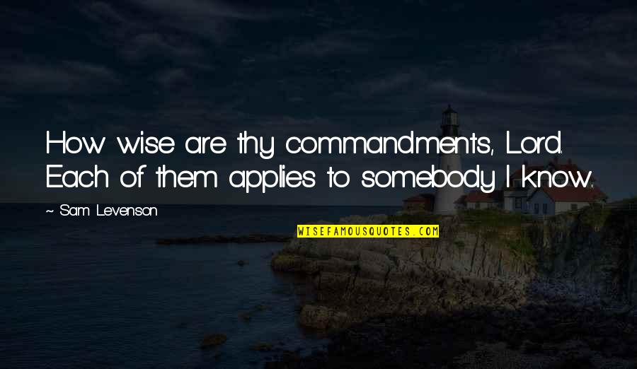 Applies Quotes By Sam Levenson: How wise are thy commandments, Lord. Each of