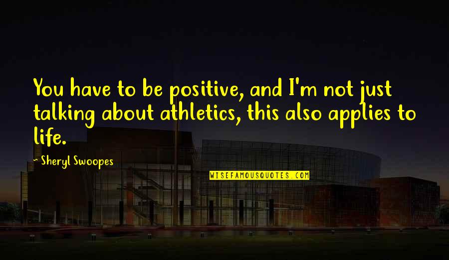Applies Quotes By Sheryl Swoopes: You have to be positive, and I'm not