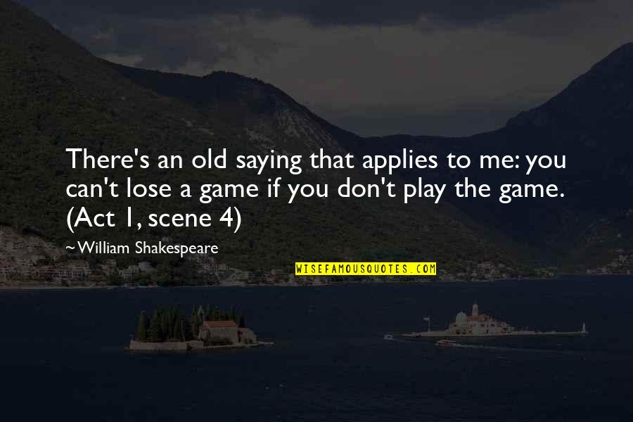 Applies Quotes By William Shakespeare: There's an old saying that applies to me: