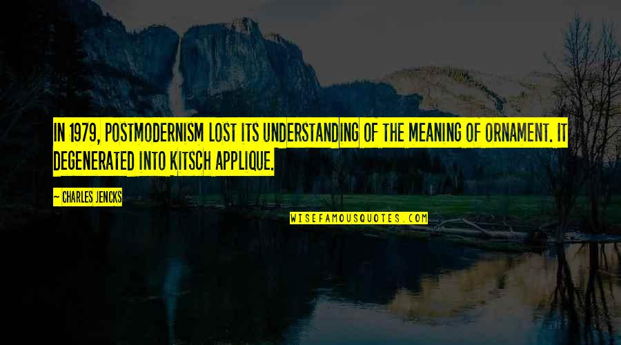 Applique Quotes By Charles Jencks: In 1979, postmodernism lost its understanding of the