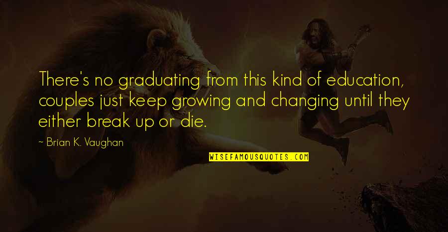 Appliques With Quotes By Brian K. Vaughan: There's no graduating from this kind of education,