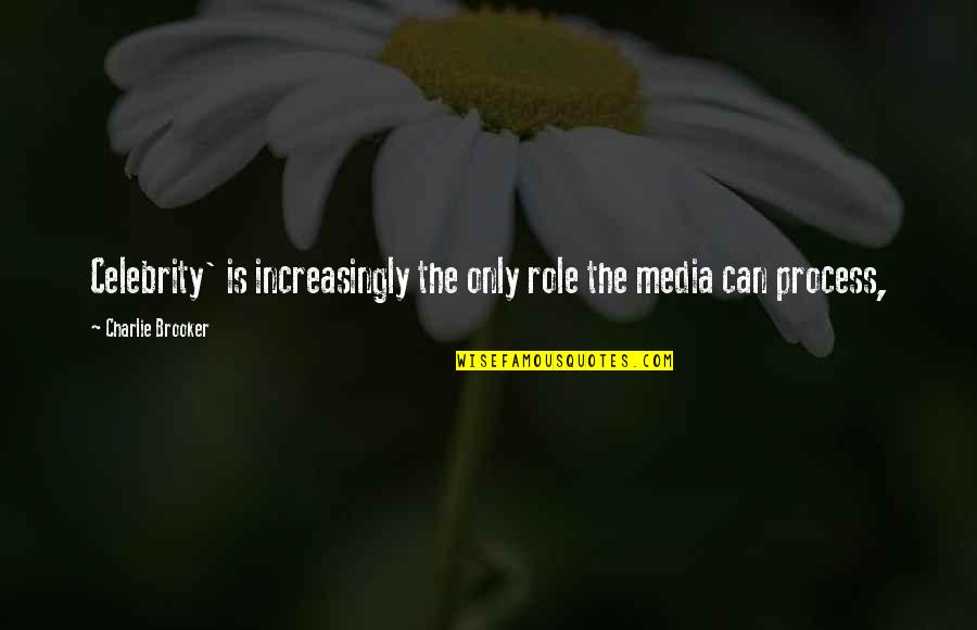 Apply Itin Quotes By Charlie Brooker: Celebrity' is increasingly the only role the media