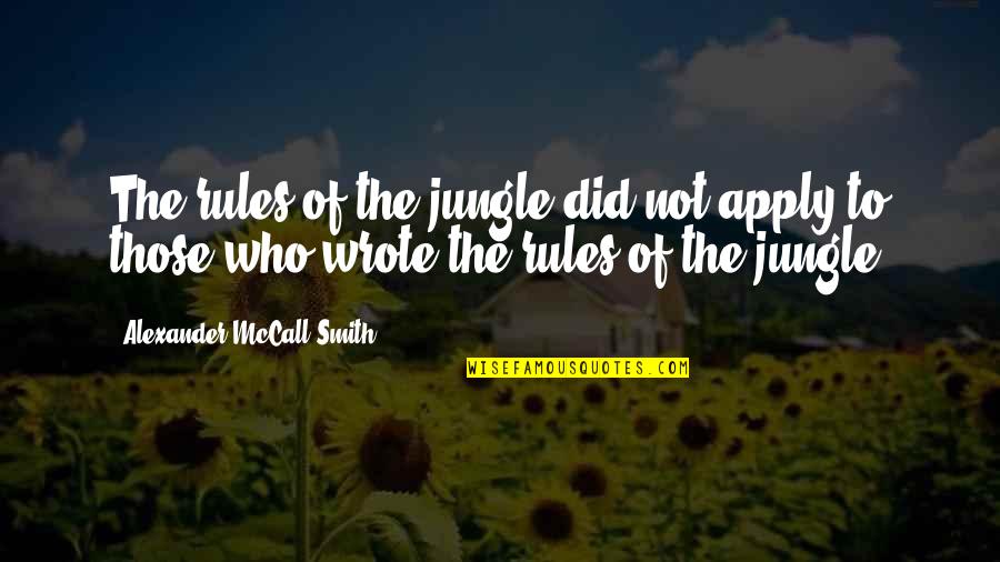 Apply Quotes By Alexander McCall Smith: The rules of the jungle did not apply