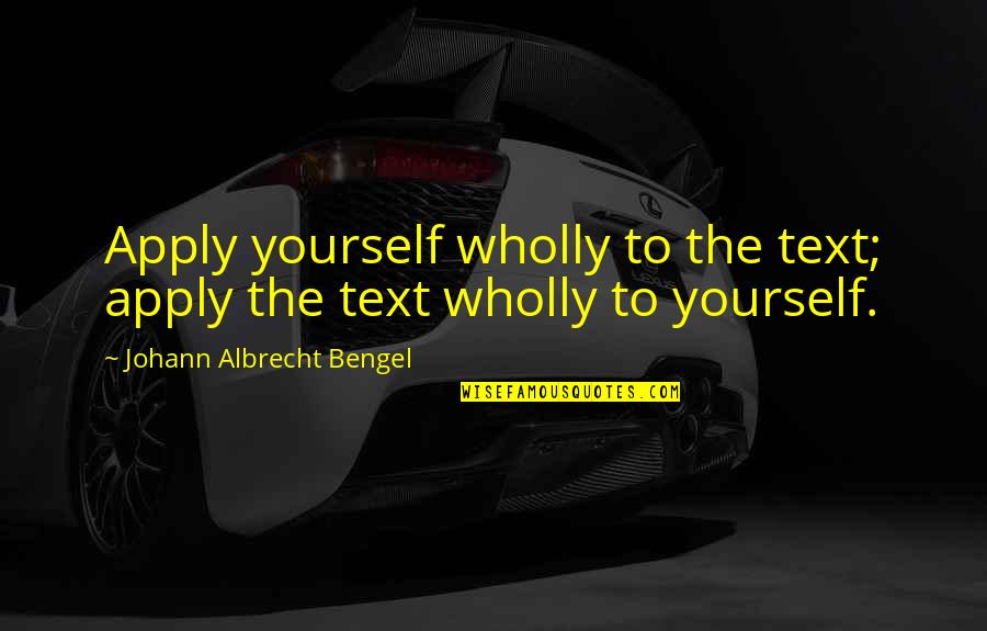 Apply Quotes By Johann Albrecht Bengel: Apply yourself wholly to the text; apply the