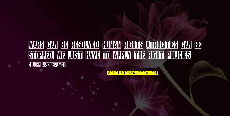 Apply Quotes By John Prendergast: Wars can be resolved. Human rights atrocities can
