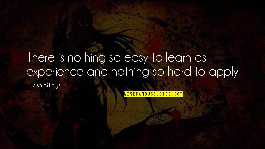 Apply Quotes By Josh Billings: There is nothing so easy to learn as